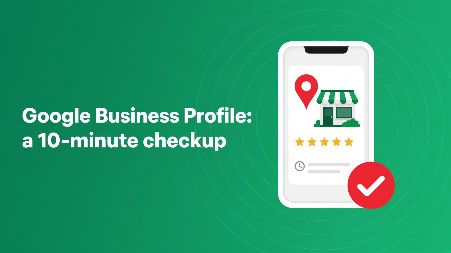 Google Business Profile: a 10-minute checkup